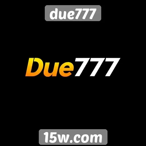 História do due777 e sua evolução no mercado
